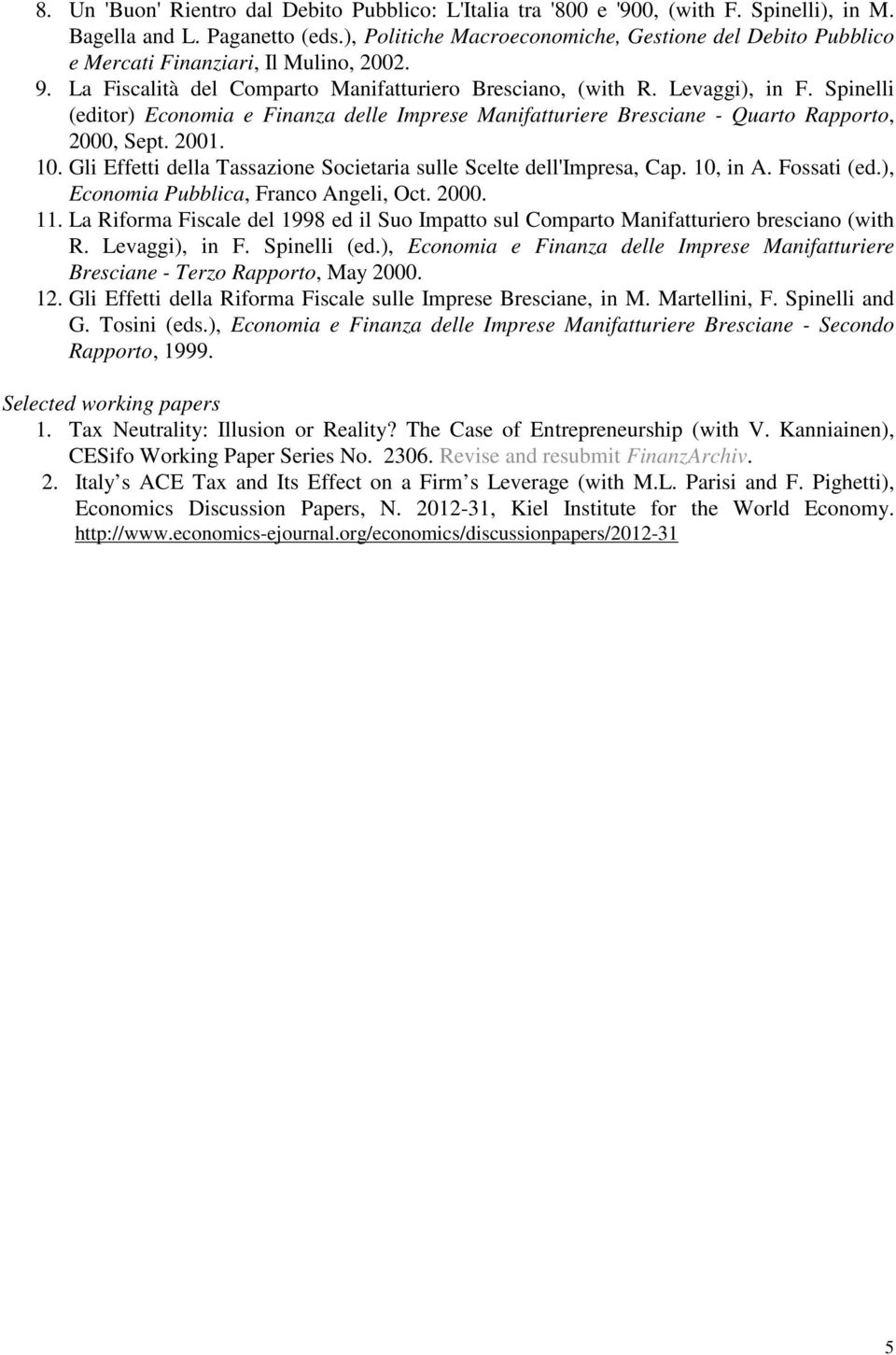 Spinelli (editor) Economia e Finanza delle Imprese Manifatturiere Bresciane - Quarto Rapporto, 2000, Sept. 2001. 10. Gli Effetti della Tassazione Societaria sulle Scelte dell'impresa, Cap. 10, in A.