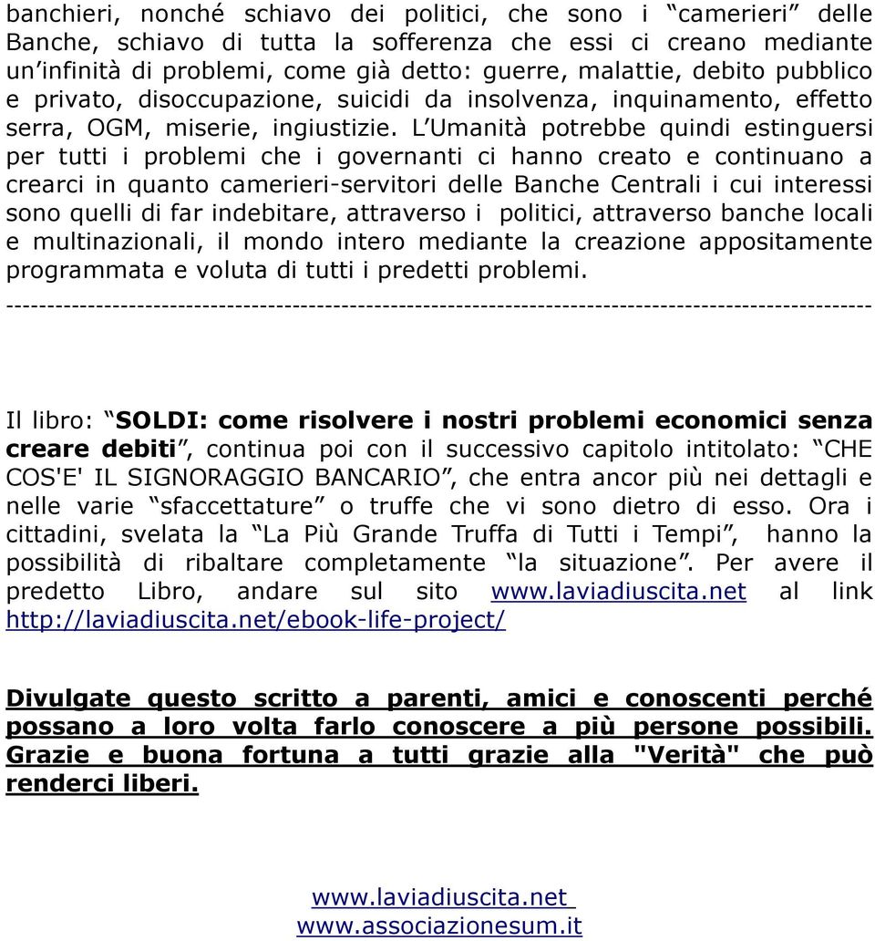 L Umanità potrebbe quindi estinguersi per tutti i problemi che i governanti ci hanno creato e continuano a crearci in quanto camerieri-servitori delle Banche Centrali i cui interessi sono quelli di