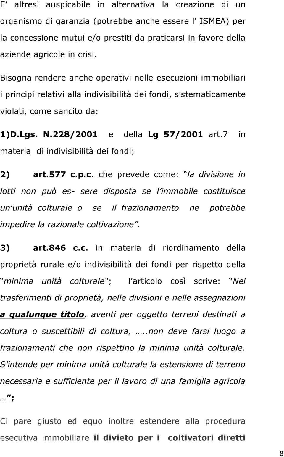 228/2001 e della Lg 57/2001 art.7 in materia di indivisibilità dei fondi; 2) art.577 c.