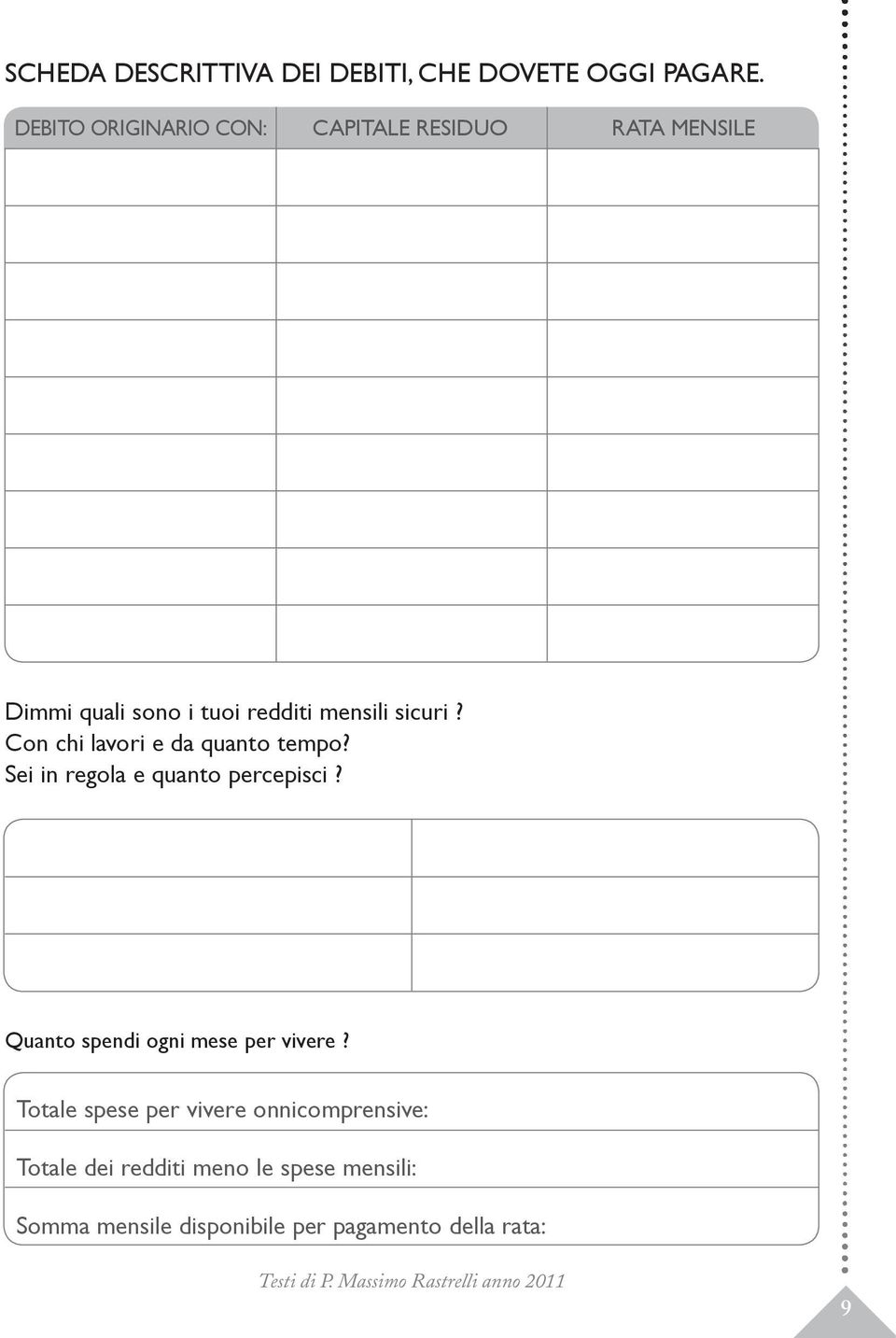 Con chi lavori e da quanto tempo? Sei in regola e quanto percepisci?