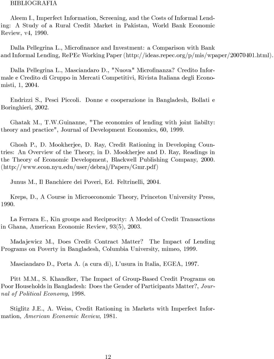 , "Nuova" Micro nanza? Credito Informale e Credito di Gruppo in Mercati Competitivi, Rivista Italiana degli Economisti, 1, 2004. Endrizzi S., Pesci Piccoli.