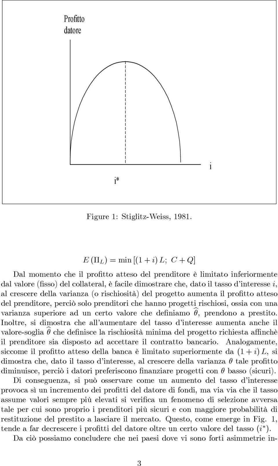 crescere della varianza (o rischiosità) del progetto aumenta il pro tto atteso del prenditore, perciò solo prenditori che hanno progetti rischiosi, ossia con una varianza superiore ad un certo valore