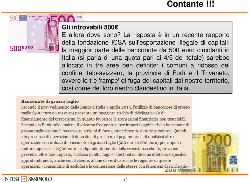 banconote da 500 euro circolanti in Italia (si parla di una quota pari ai 4/5 del totale) sarebbe allocato in tre aree ben