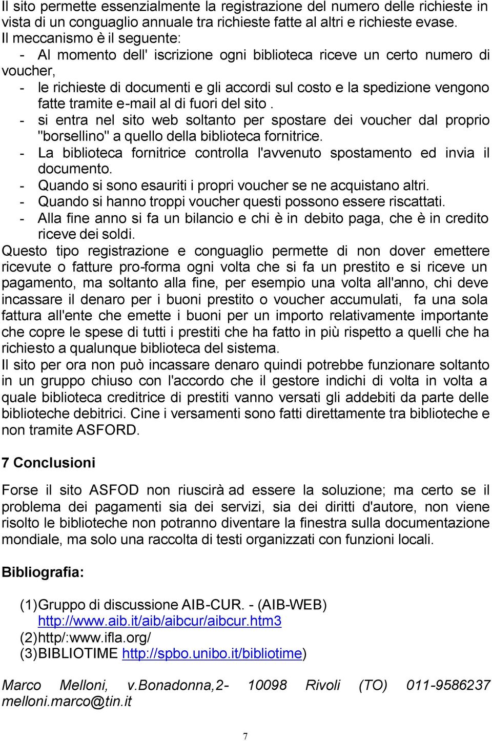 e-mail al di fuori del sito. - si entra nel sito web soltanto per spostare dei voucher dal proprio "borsellino" a quello della biblioteca fornitrice.