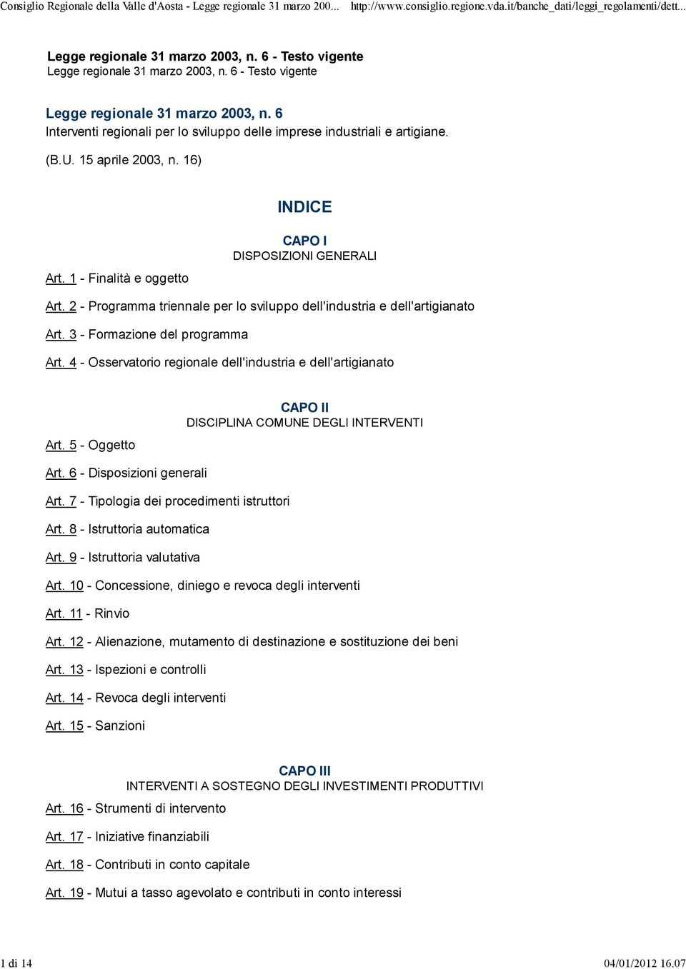 3 - Formazione del programma Art. 4 - Osservatorio regionale dell'industria e dell'artigianato Art. 5 - Oggetto CAPO II DISCIPLINA COMUNE DEGLI INTERVENTI Art. 6 - Disposizioni generali Art.