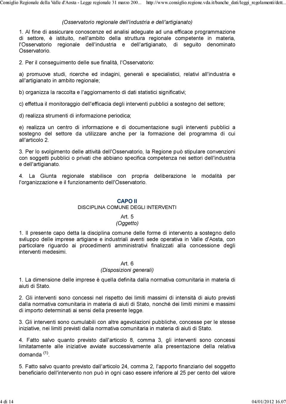 dell'industria e dell'artigianato, di seguito denominato Osservatorio. 2.