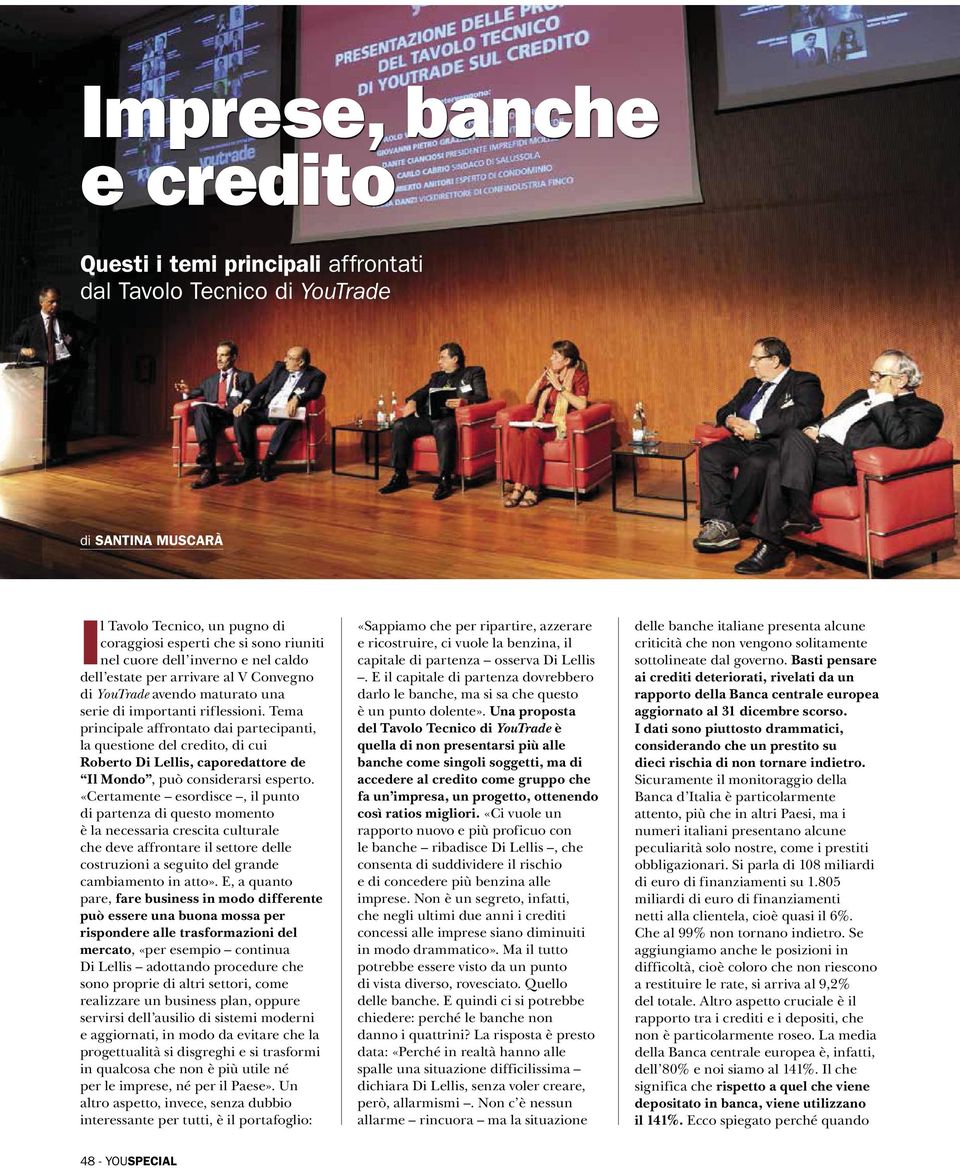 Tema principale affrontato dai partecipanti, la questione del credito, di cui Roberto Di Lellis, caporedattore de Il Mondo, può considerarsi esperto.