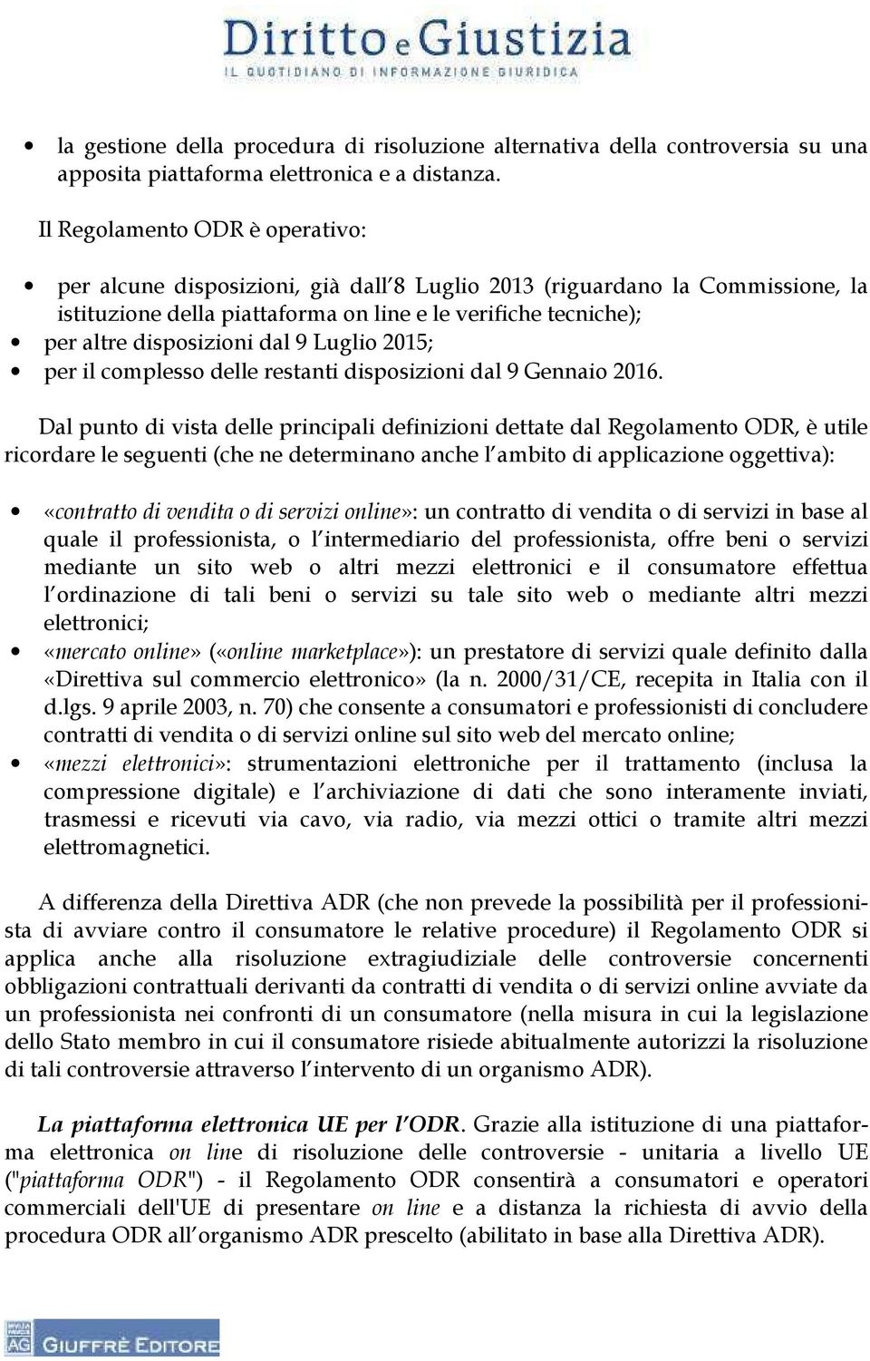 dal 9 Luglio 2015; per il complesso delle restanti disposizioni dal 9 Gennaio 2016.