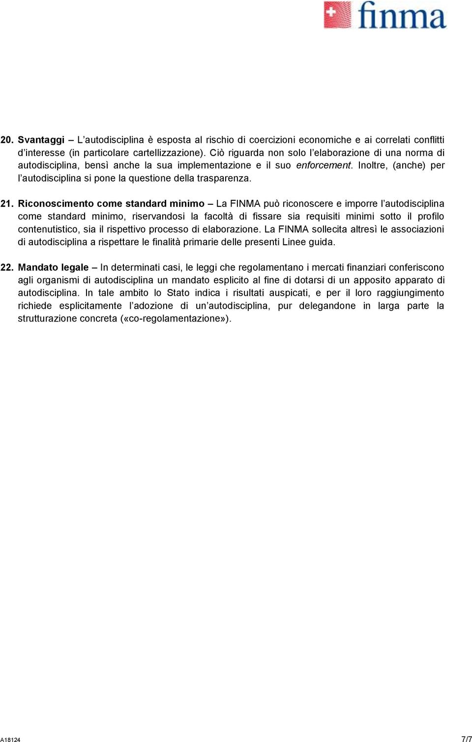 Inoltre, (anche) per l autodisciplina si pone la questione della trasparenza. 21.