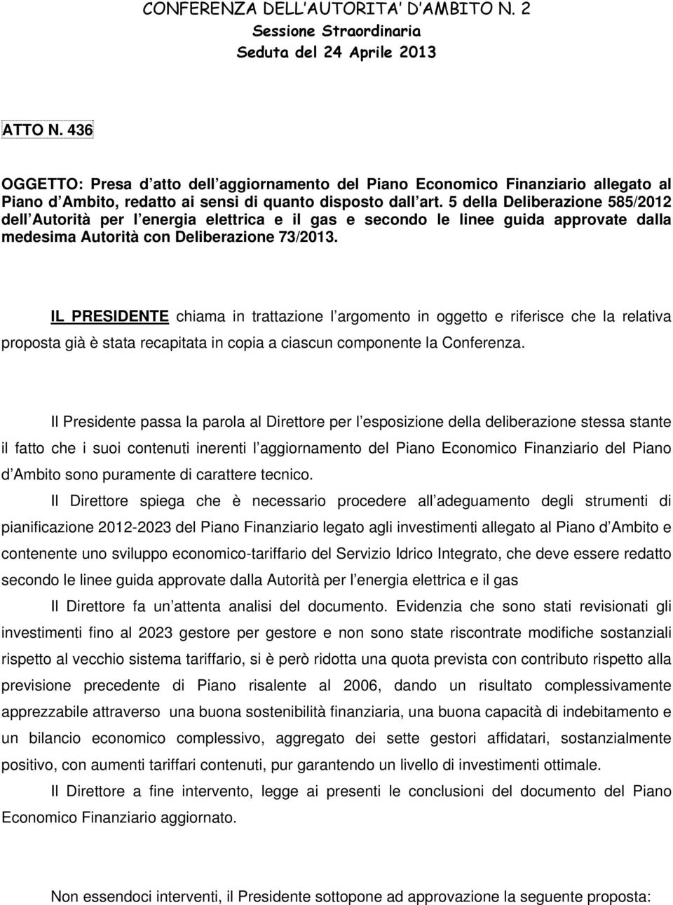 5 della Deliberazione 585/2012 dell Autorità per l energia elettrica e il gas e secondo le linee guida approvate dalla medesima Autorità con Deliberazione 73/2013.