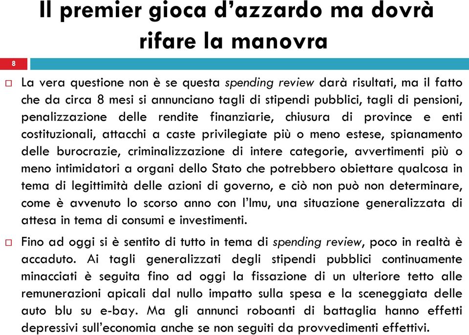 intimidatori a organi dello Stato che potrebbero obiettare qualcosa in tema di legittimità delle azioni di governo, e ciò non può non determinare, come è avvenuto lo scorso anno con l Imu, una