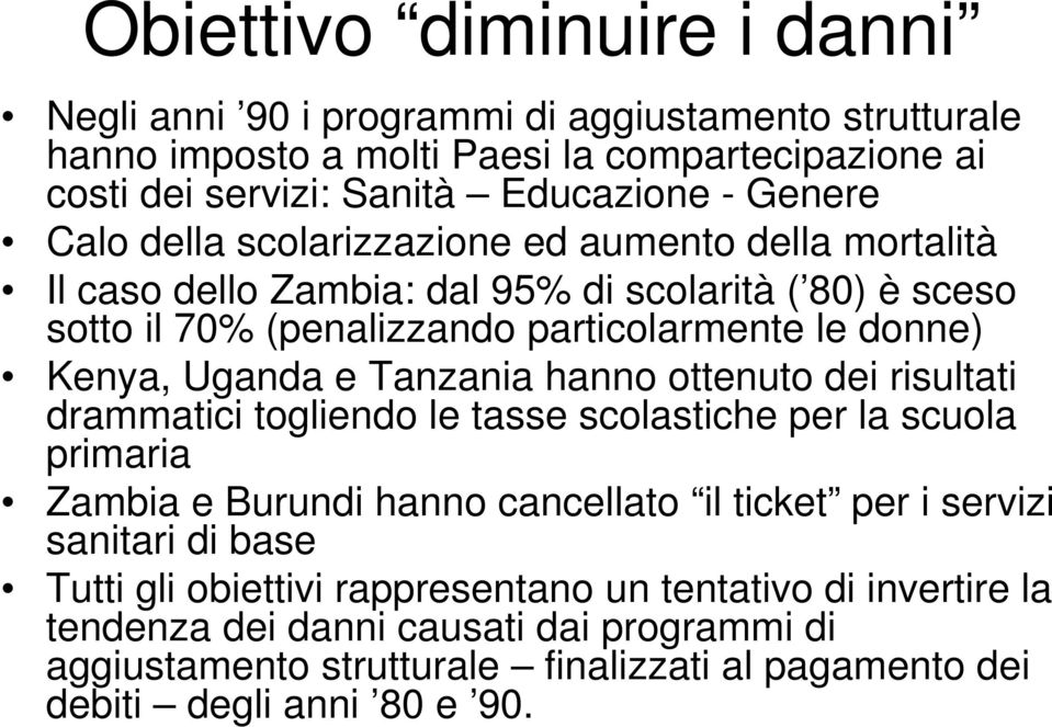 Tanzania hanno ottenuto dei risultati drammatici togliendo le tasse scolastiche per la scuola primaria Zambia e Burundi hanno cancellato il ticket per i servizi sanitari di base