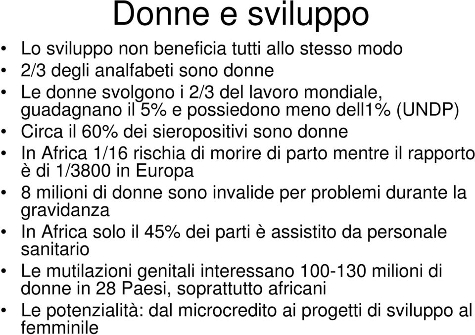 in Europa 8 milioni di donne sono invalide per problemi durante la gravidanza In Africa solo il 45% dei parti è assistito da personale sanitario Le