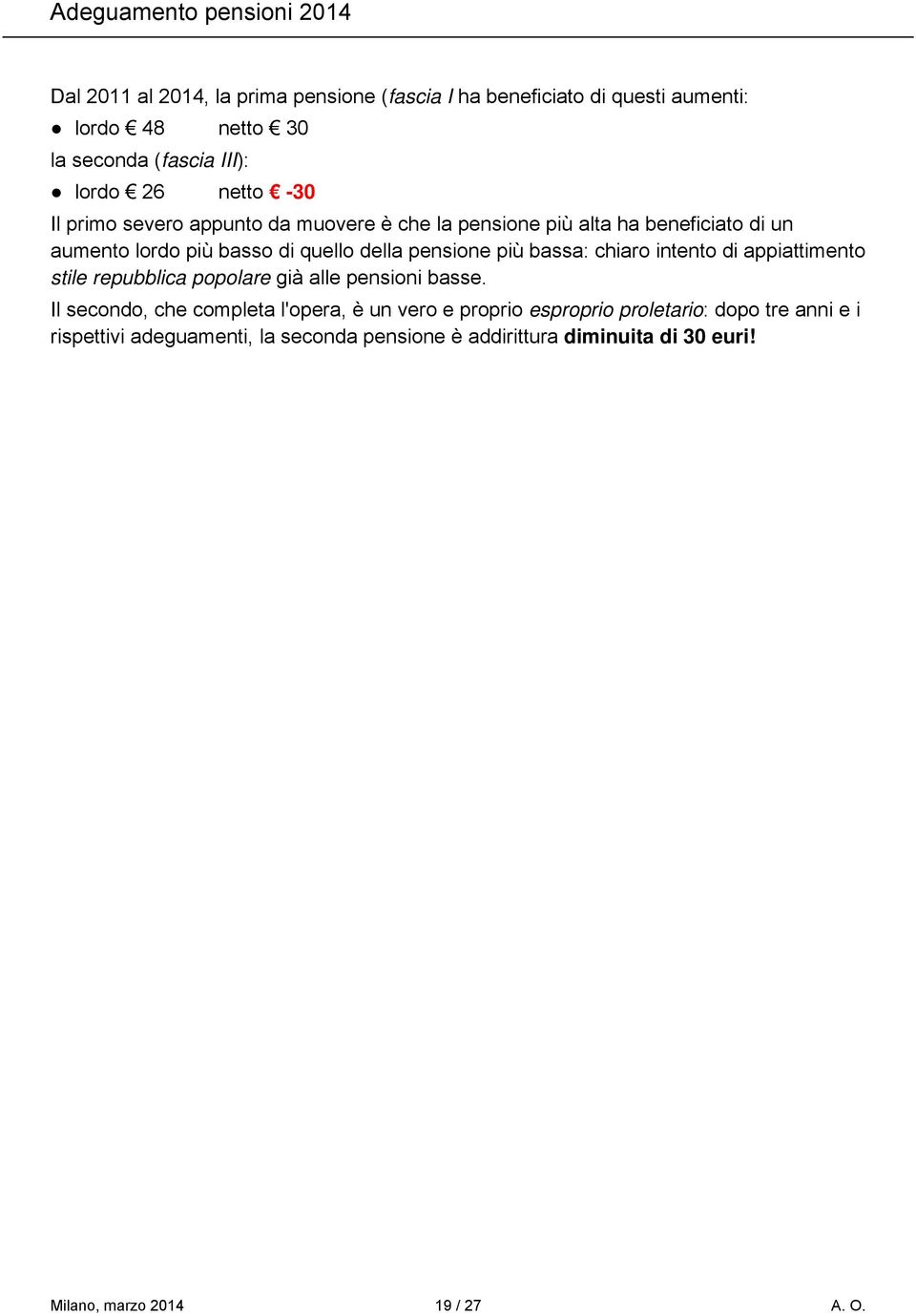 pensione più bassa: chiaro intento di appiattimento stile repubblica popolare già alle pensioni basse.