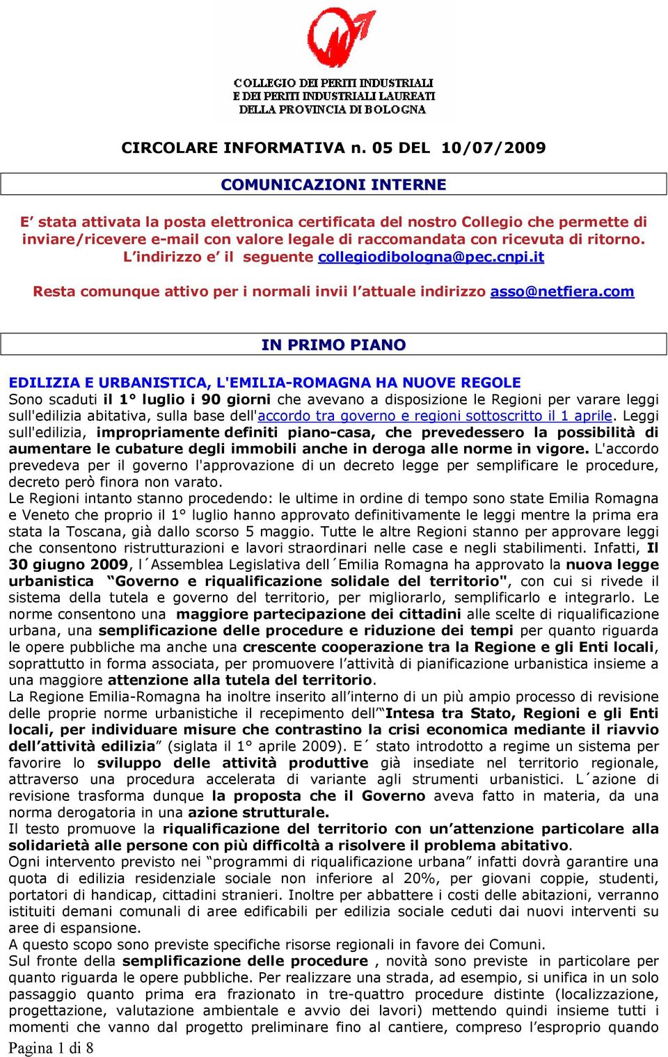 ritorno. L indirizzo e il seguente collegiodibologna@pec.cnpi.it Resta comunque attivo per i normali invii l attuale indirizzo asso@netfiera.