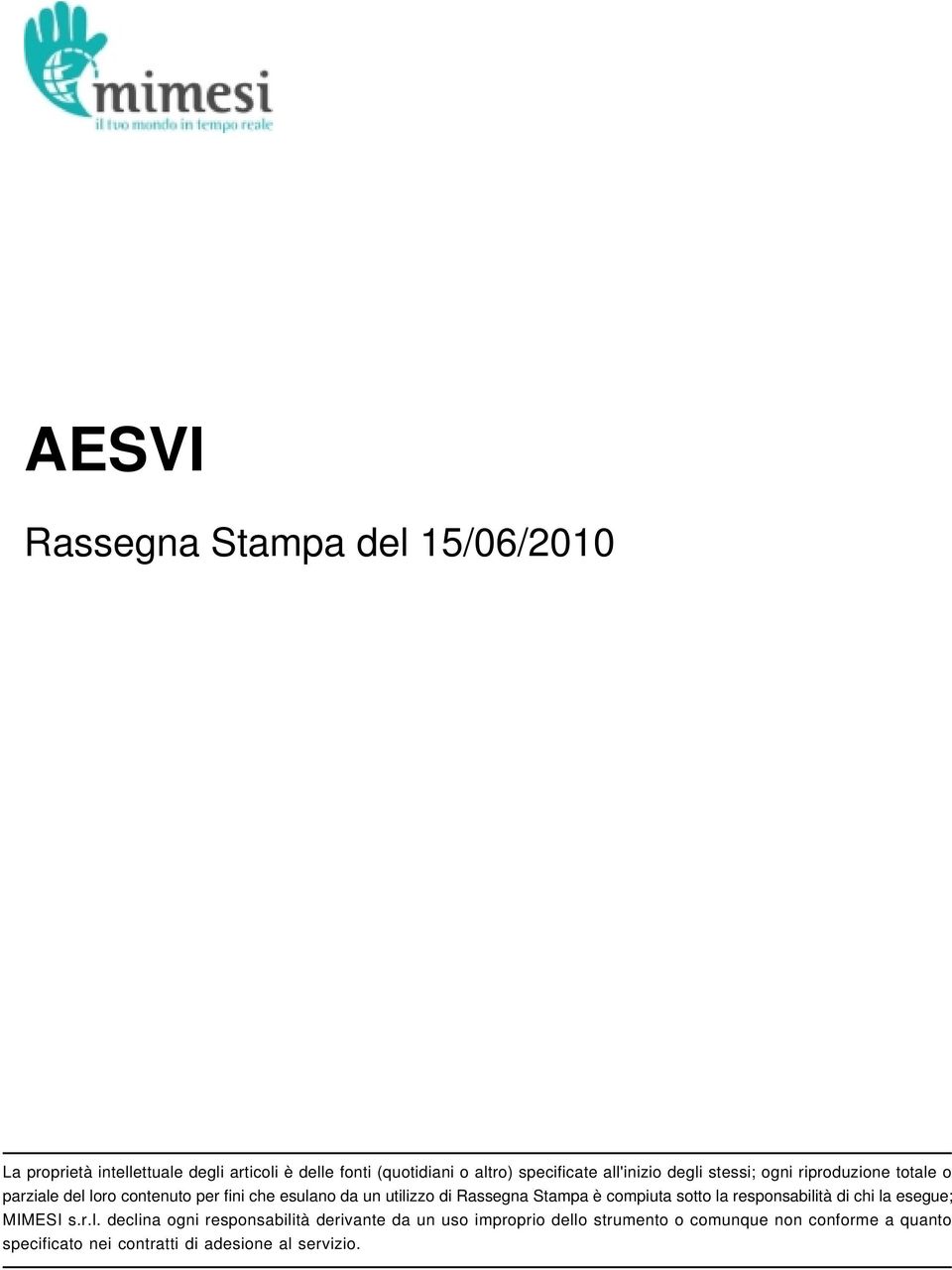 utilizzo di Rassegna Stampa è compiuta sotto la responsabilità di chi la esegue; MIMESI s.r.l. declina ogni