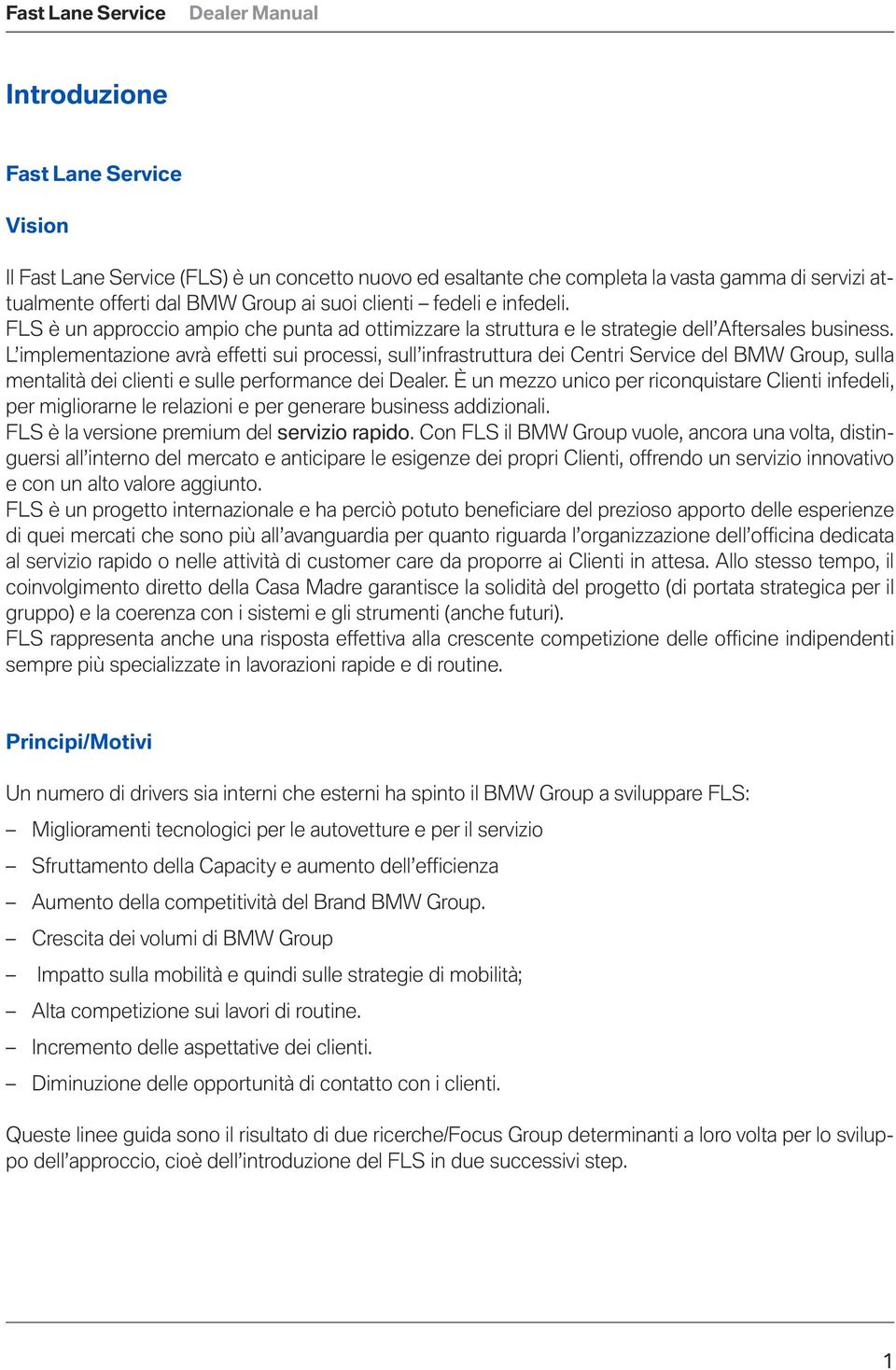 L implementazione avrà effetti sui processi, sull infrastruttura dei Centri Service del BMW Group, sulla mentalità dei clienti e sulle performance dei Dealer.