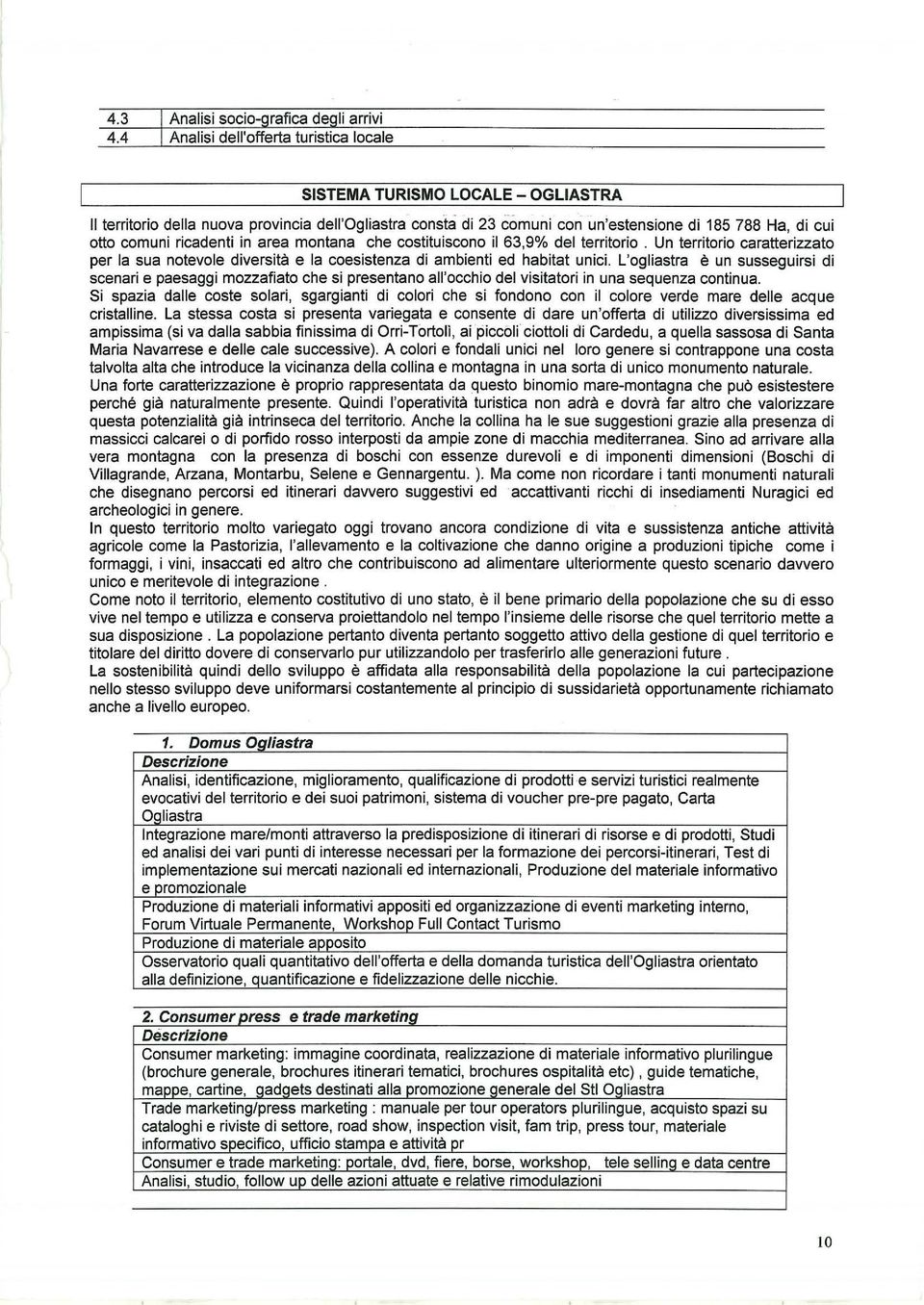 costituiscono il 63,9% del territorio. Un territorio caratterizzato per la sua notevole diversità e la coesistenza di ambienti ed habitat unici.