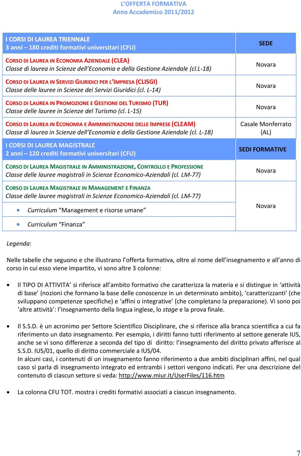 L 14) CORSO DI LAUREA IN PROMOZIONE E GESTIONE DEL TURISMO (TUR) Classe delle lauree in Scienze del Turismo (cl.