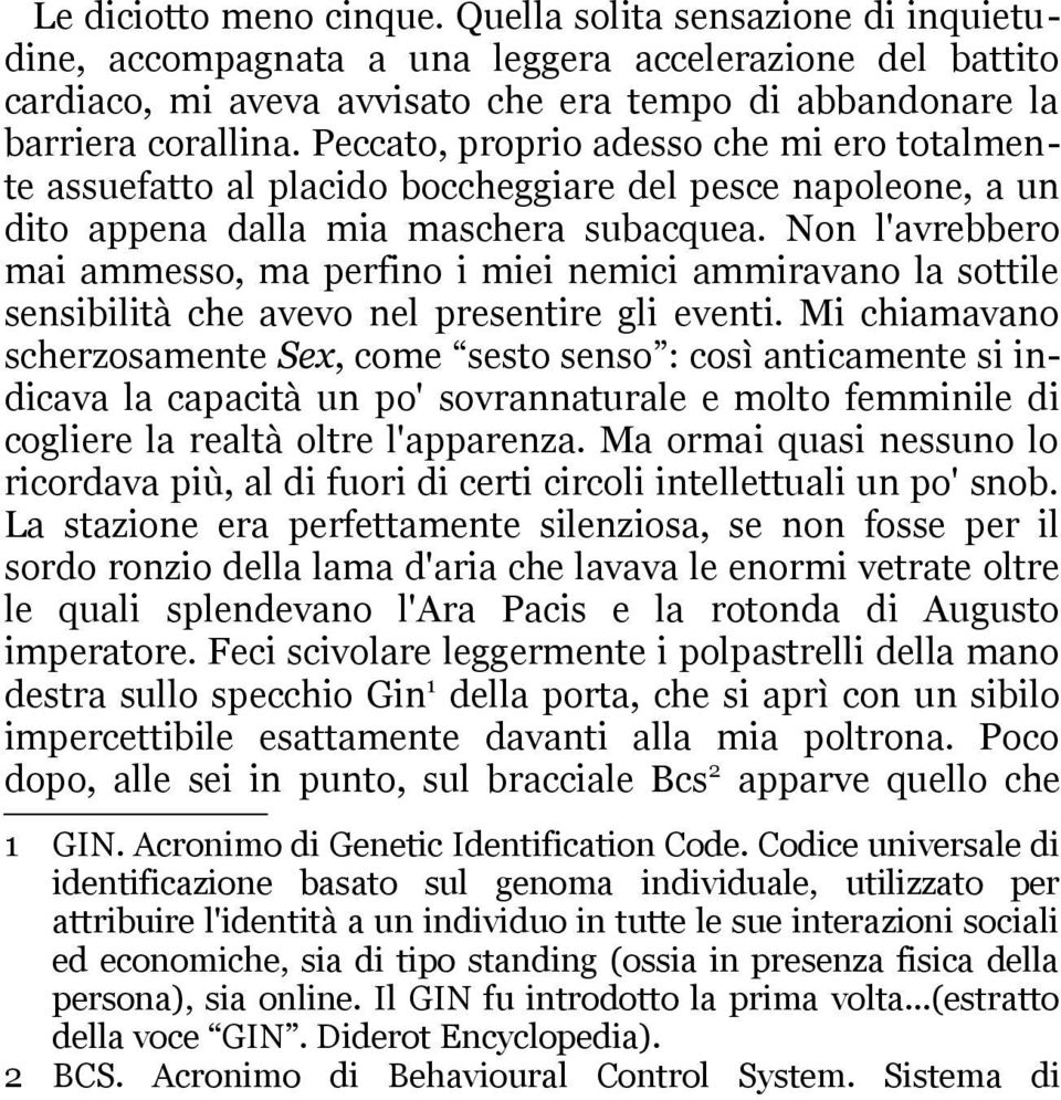 Non l'avrebbero mai ammesso, ma perfino i miei nemici ammiravano la sottile sensibilità che avevo nel presentire gli eventi.