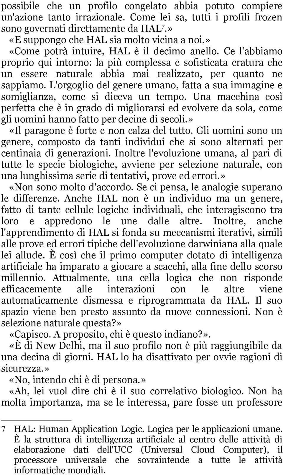 Ce l'abbiamo proprio qui intorno: la più complessa e sofisticata cratura che un essere naturale abbia mai realizzato, per quanto ne sappiamo.