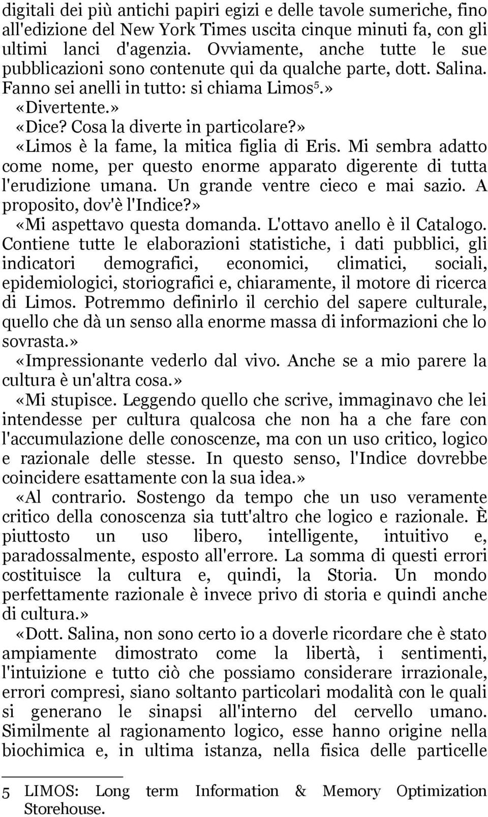 » «Limos è la fame, la mitica figlia di Eris. Mi sembra adatto come nome, per questo enorme apparato digerente di tutta l'erudizione umana. Un grande ventre cieco e mai sazio.