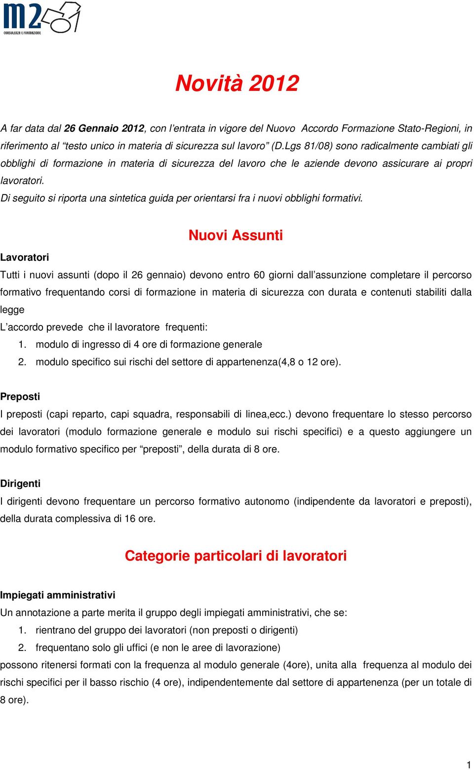 Di seguito si riporta una sintetica guida per orientarsi fra i nuovi obblighi formativi.