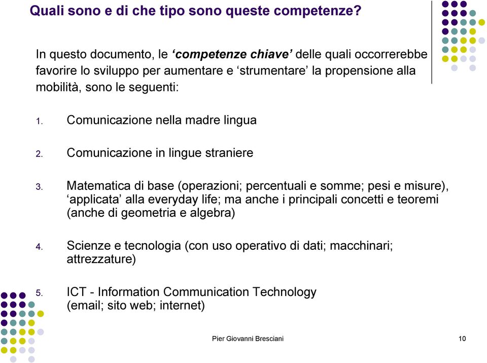 seguenti: 1. Comunicazione nella madre lingua 2. Comunicazione in lingue straniere 3.