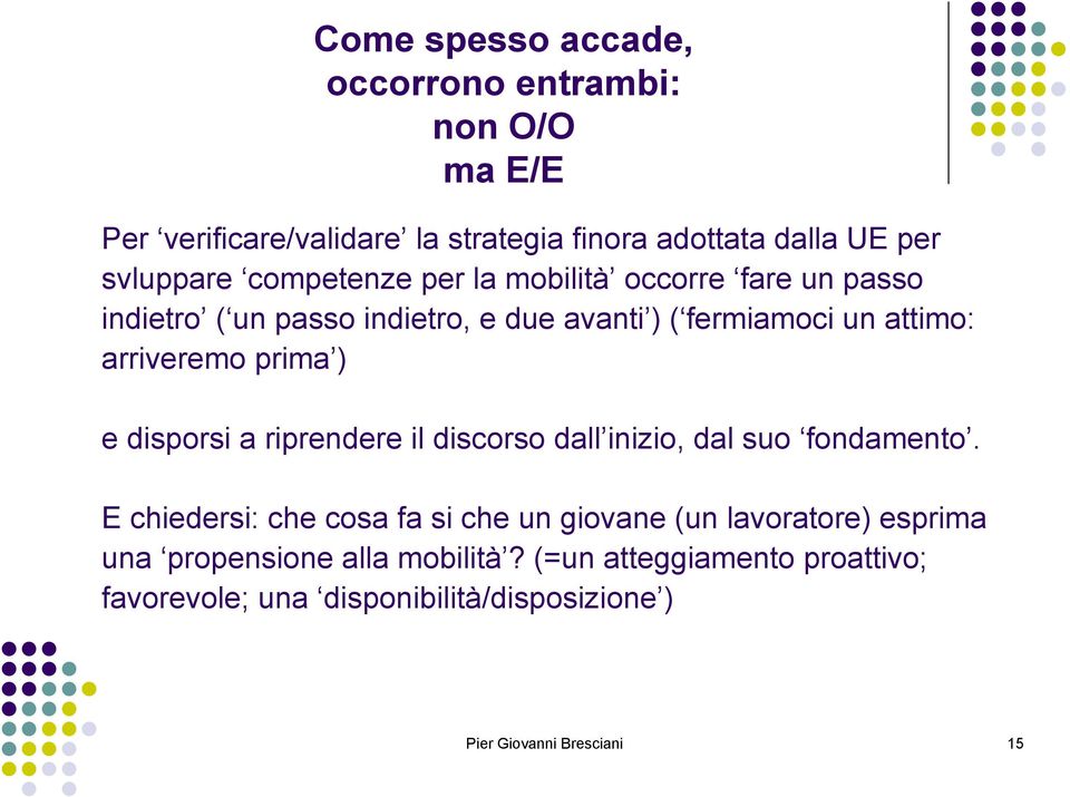 prima ) e disporsi a riprendere il discorso dall inizio, dal suo fondamento.