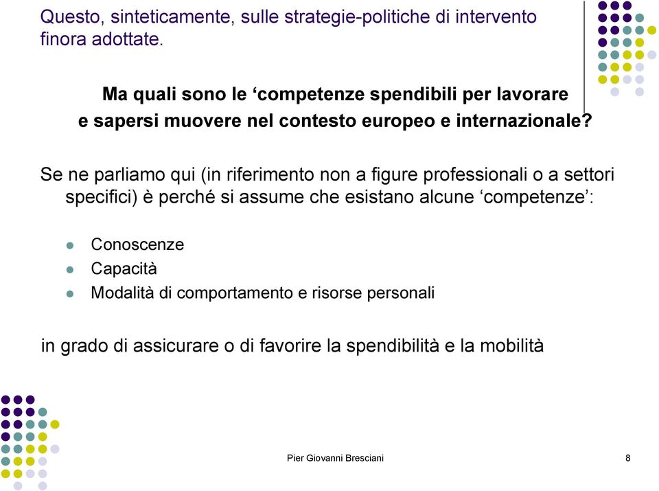 Se ne parliamo qui (in riferimento non a figure professionali o a settori specifici) è perché si assume che esistano