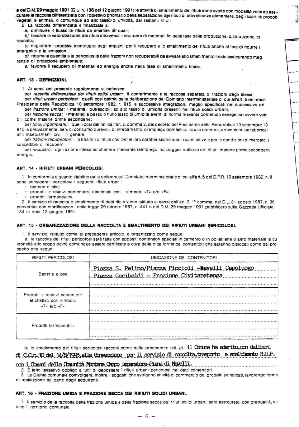 La raccolta differenziata El lmallzzata 8: Il) diminuire il flusso'oi rifiuti aa smaltire tèr ouall; b) favonre la VBIOrizzazlone oei riflull attral.