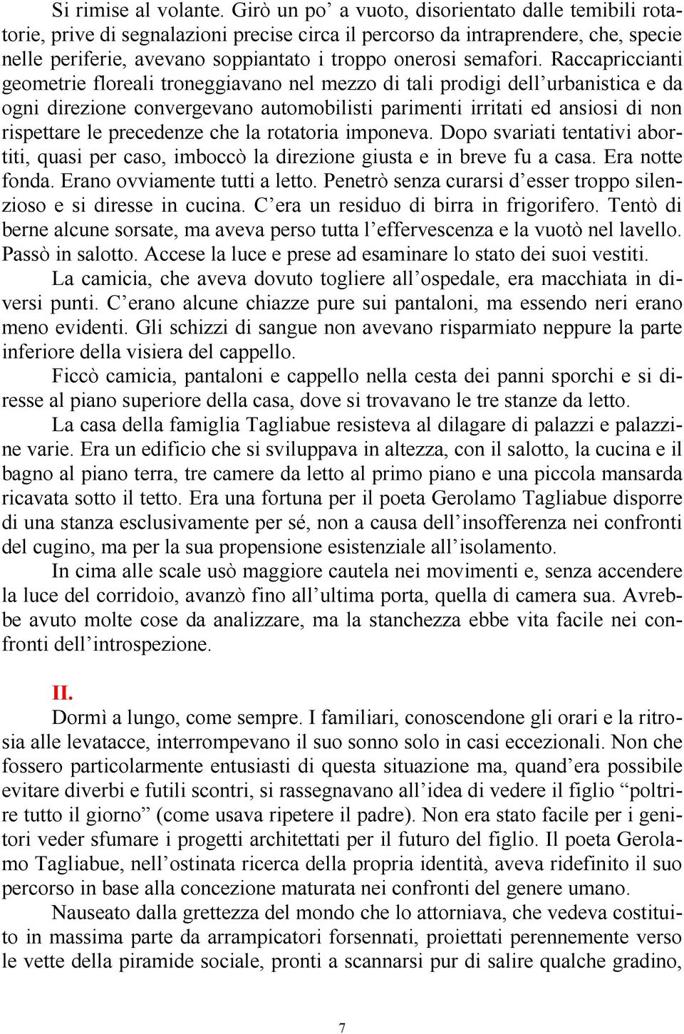 Raccapriccianti geometrie floreali troneggiavano nel mezzo di tali prodigi dell urbanistica e da ogni direzione convergevano automobilisti parimenti irritati ed ansiosi di non rispettare le