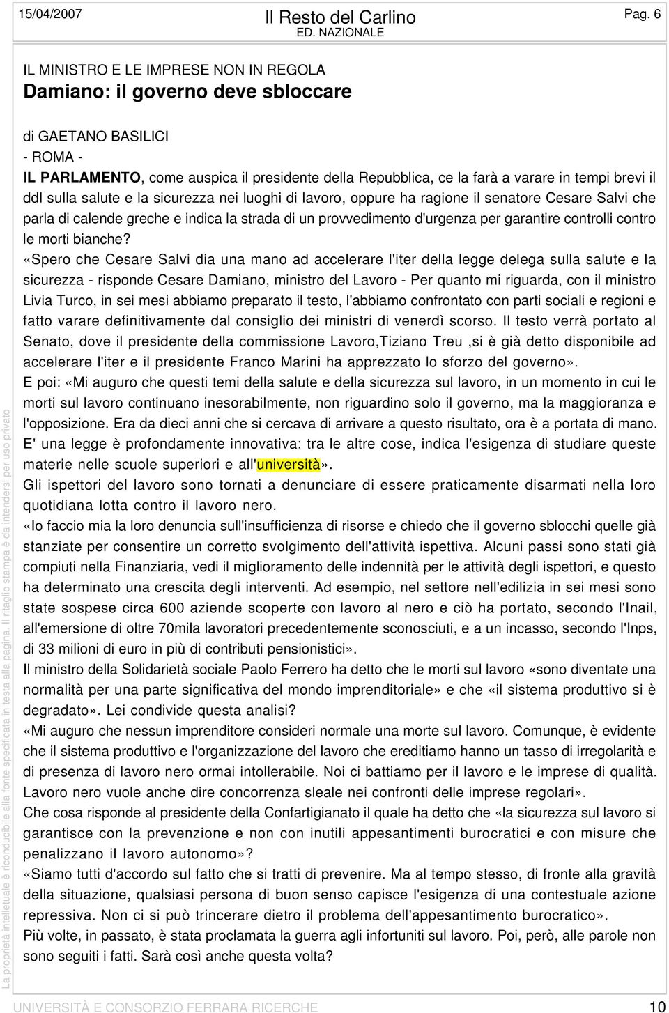 tempi brevi il ddl sulla salute e la sicurezza nei luoghi di lavoro, oppure ha ragione il senatore Cesare Salvi che parla di calende greche e indica la strada di un provvedimento d'urgenza per