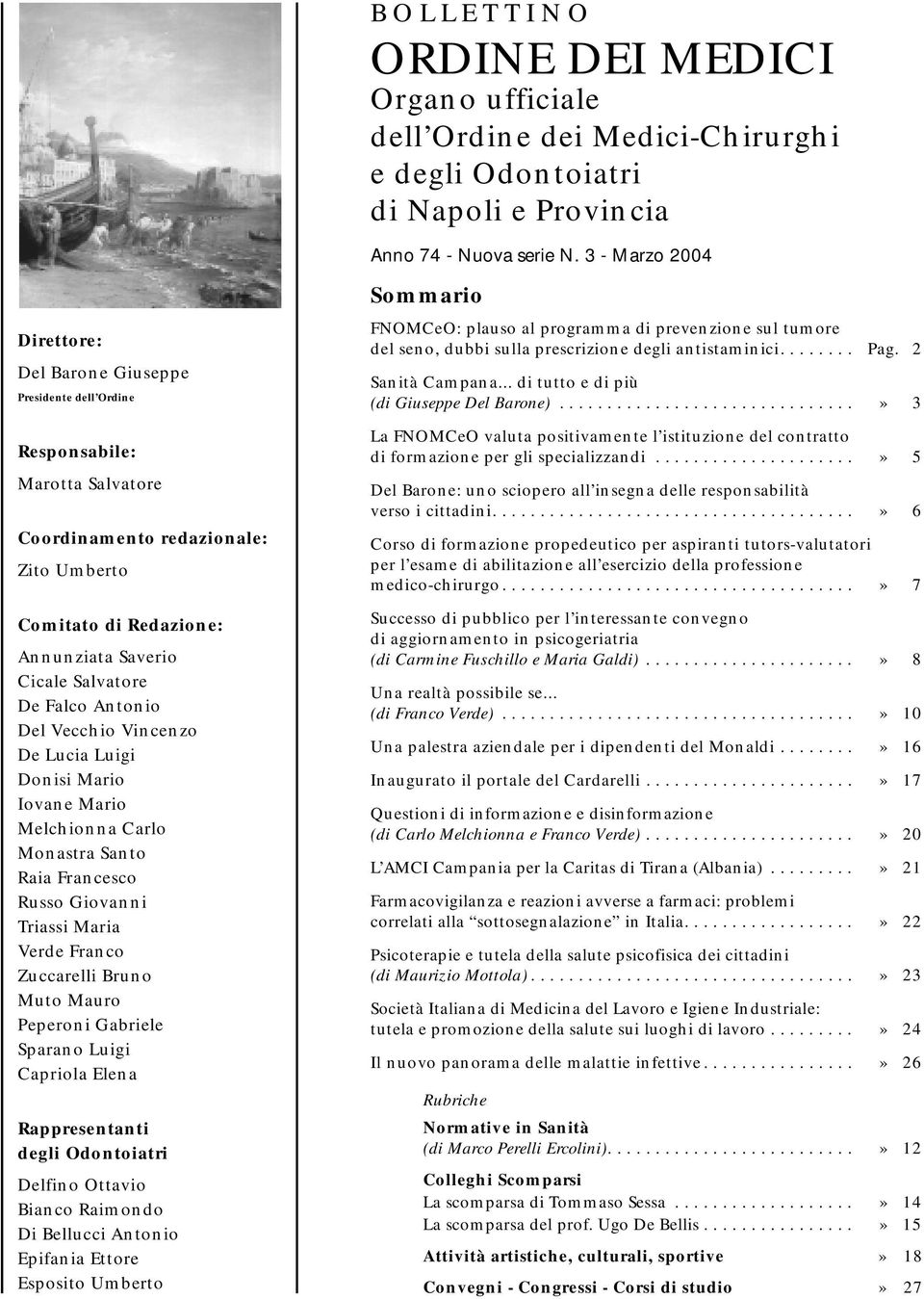 De Falco Antonio Del Vecchio Vincenzo De Lucia Luigi Donisi Mario Iovane Mario Melchionna Carlo Monastra Santo Raia Francesco Russo Giovanni Triassi Maria Verde Franco Zuccarelli Bruno Muto Mauro