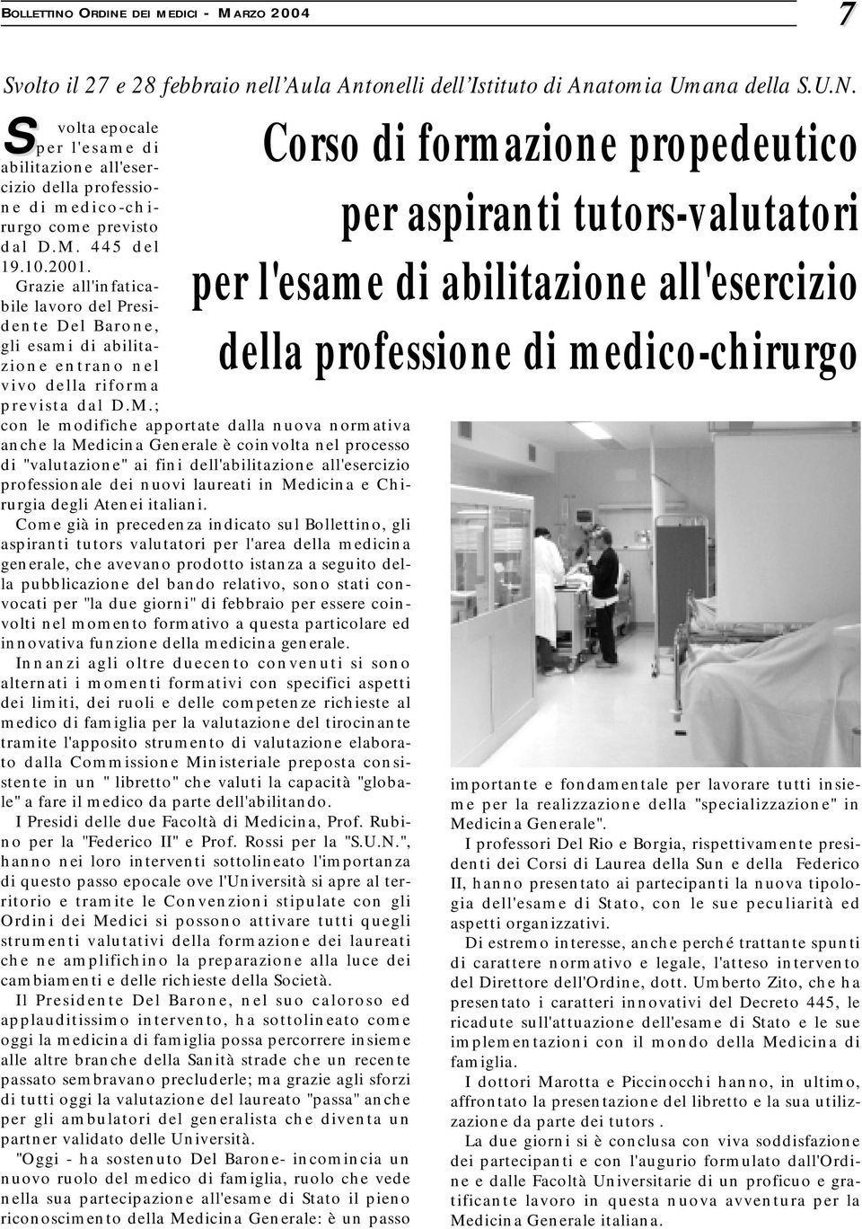 normativa anche la Medicina Generale è coinvolta nel processo di "valutazione" ai fini dell'abilitazione all'esercizio professionale dei nuovi laureati in Medicina e Chirurgia degli Atenei italiani.