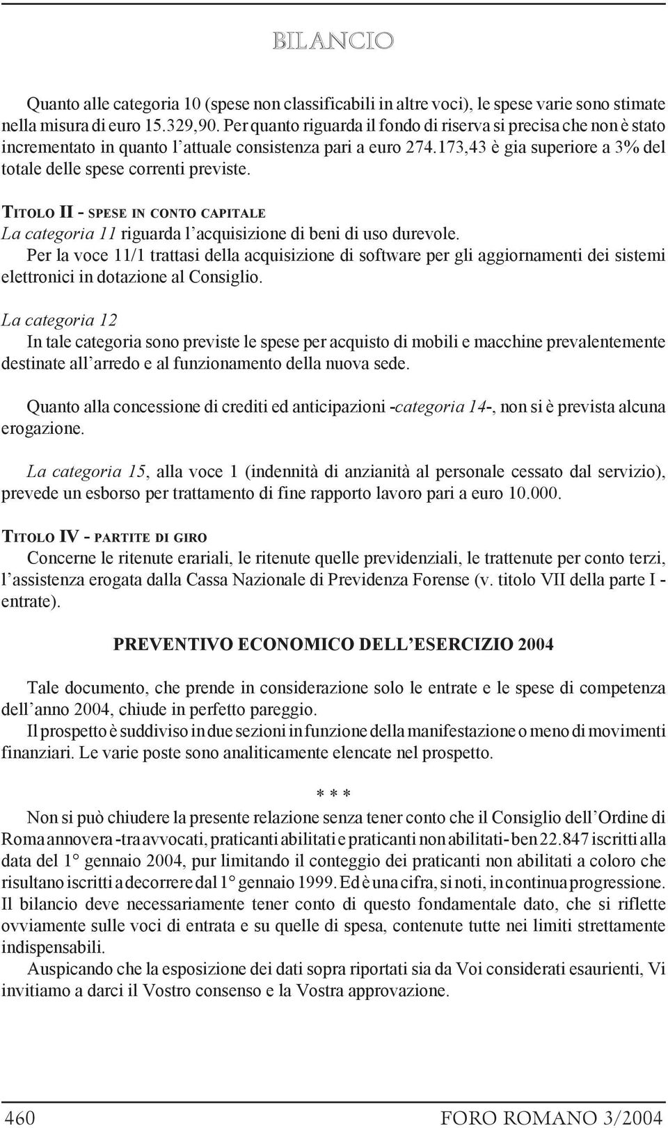 TITOLO II - SPESE IN CONTO CAPITALE La categoria 11 riguarda l acquisizione di beni di uso durevole.