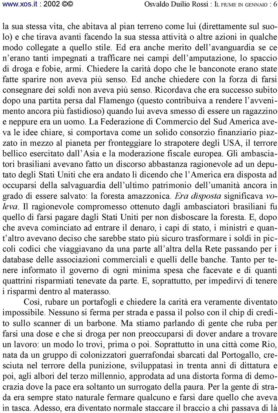 azioni in qualche modo collegate a quello stile. Ed era anche merito dell avanguardia se ce n erano tanti impegnati a trafficare nei campi dell amputazione, lo spaccio di droga e fobie, armi.