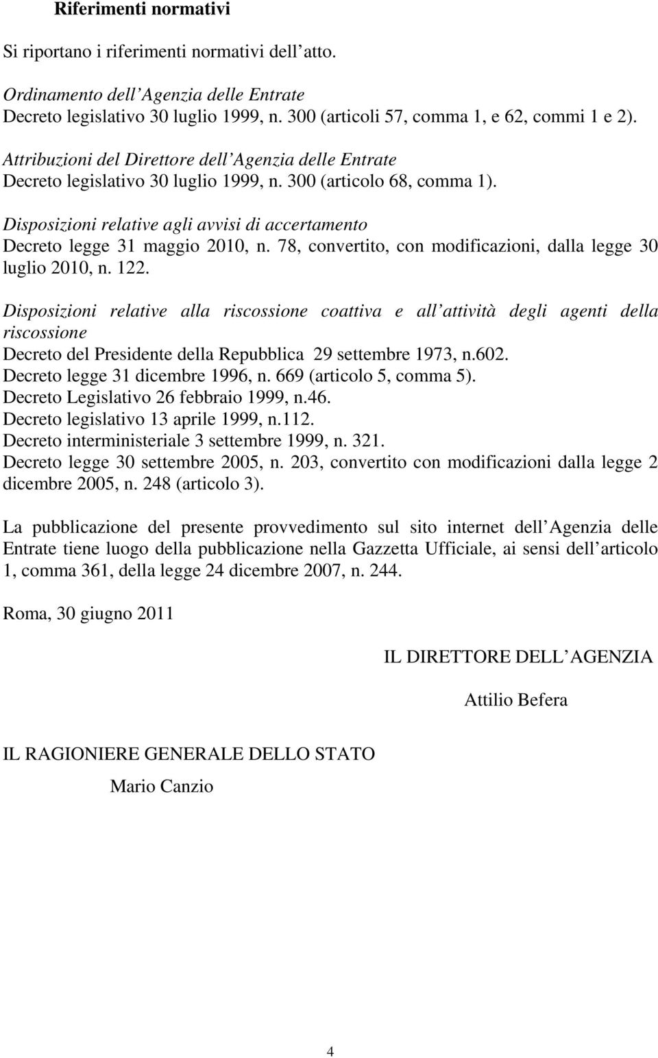 Disposizioni relative agli avvisi di accertamento Decreto legge 31 maggio 2010, n. 78, convertito, con modificazioni, dalla legge 30 luglio 2010, n. 122.