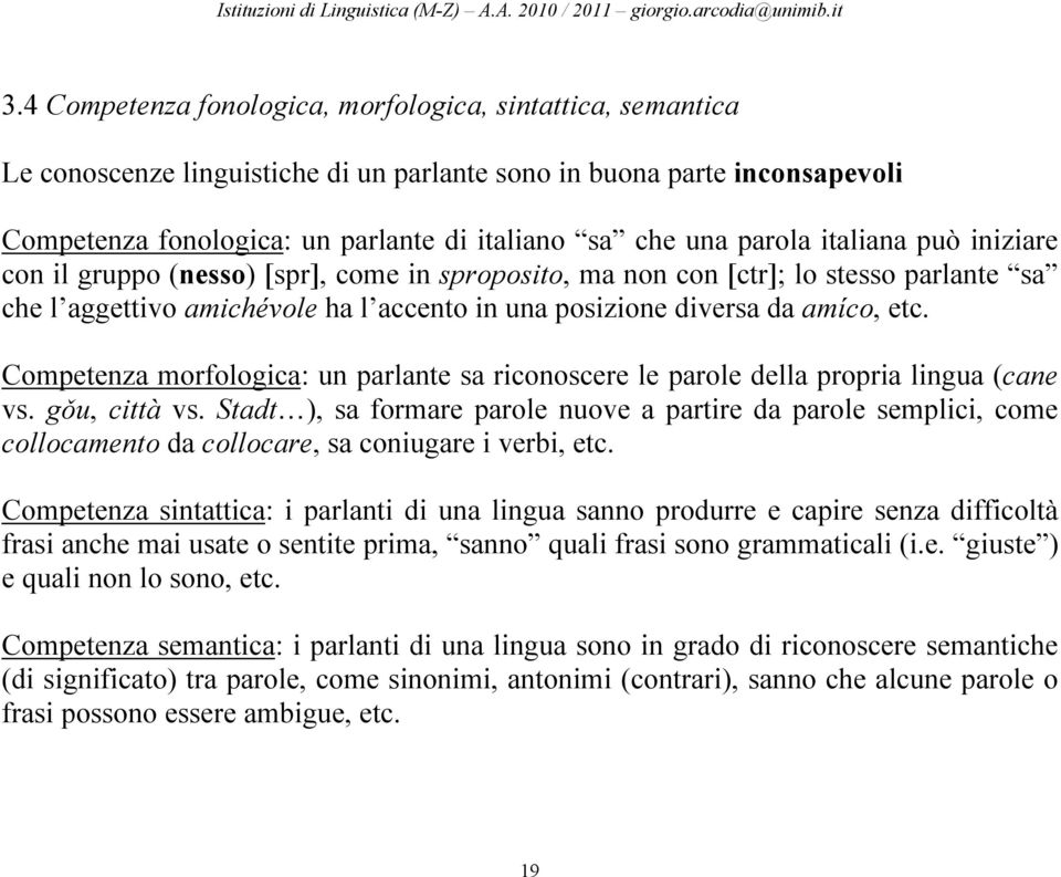 Competenza morfologica: un parlante sa riconoscere le parole della propria lingua (cane vs. gǒu, città vs.