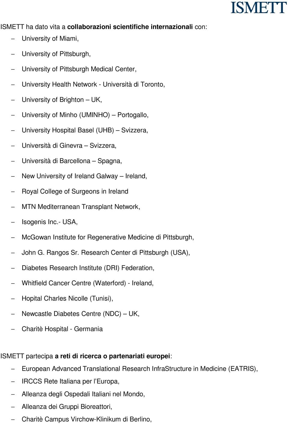 of Ireland Galway Ireland, Royal College of Surgeons in Ireland MTN Mediterranean Transplant Network, Isogenis Inc.- USA, McGowan Institute for Regenerative Medicine di Pittsburgh, John G. Rangos Sr.