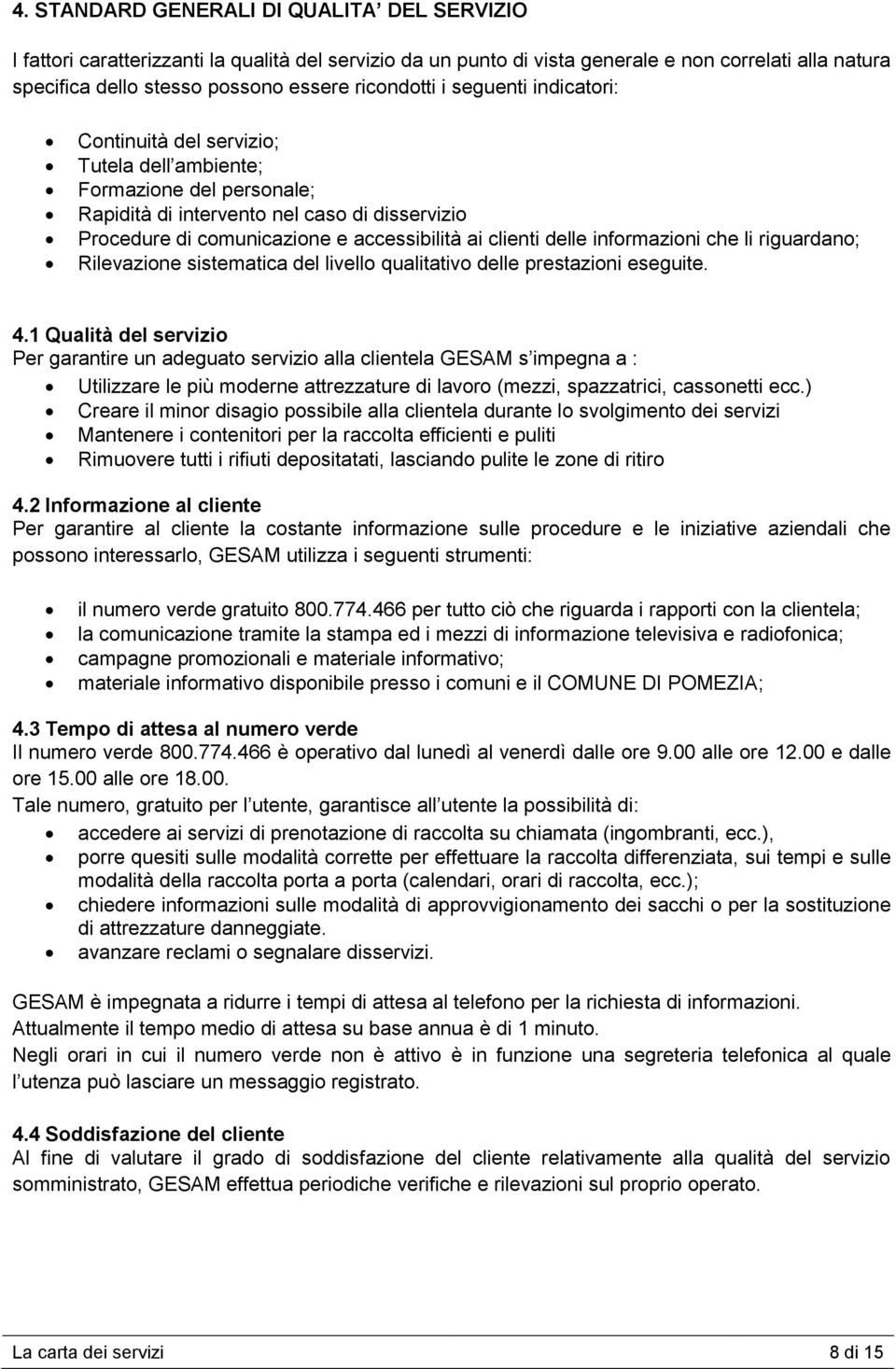 clienti delle informazioni che li riguardano; Rilevazione sistematica del livello qualitativo delle prestazioni eseguite. 4.