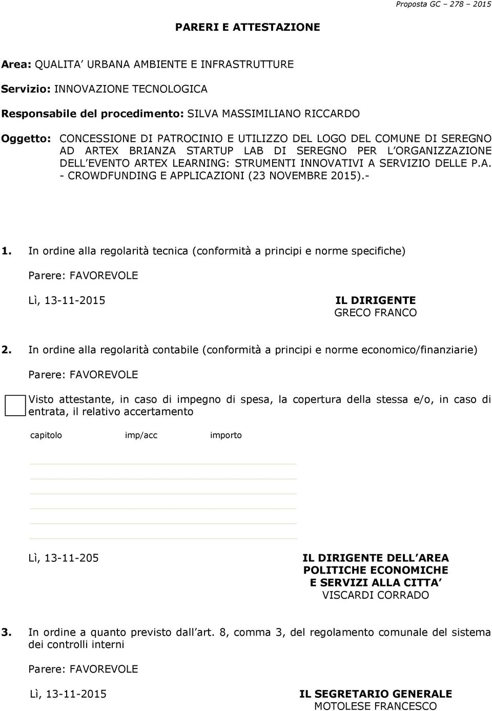 - 1. In ordine alla regolarità tecnica (conformità a principi e norme specifiche) Lì, 13-11-2015 IL DIRIGENTE GRECO FRANCO 2.