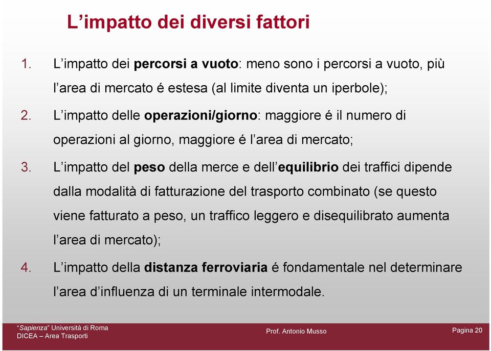 L impatto delle operazioni/giorno: maggiore é il numero di operazioni al giorno, maggiore é l area di mercato; 3.