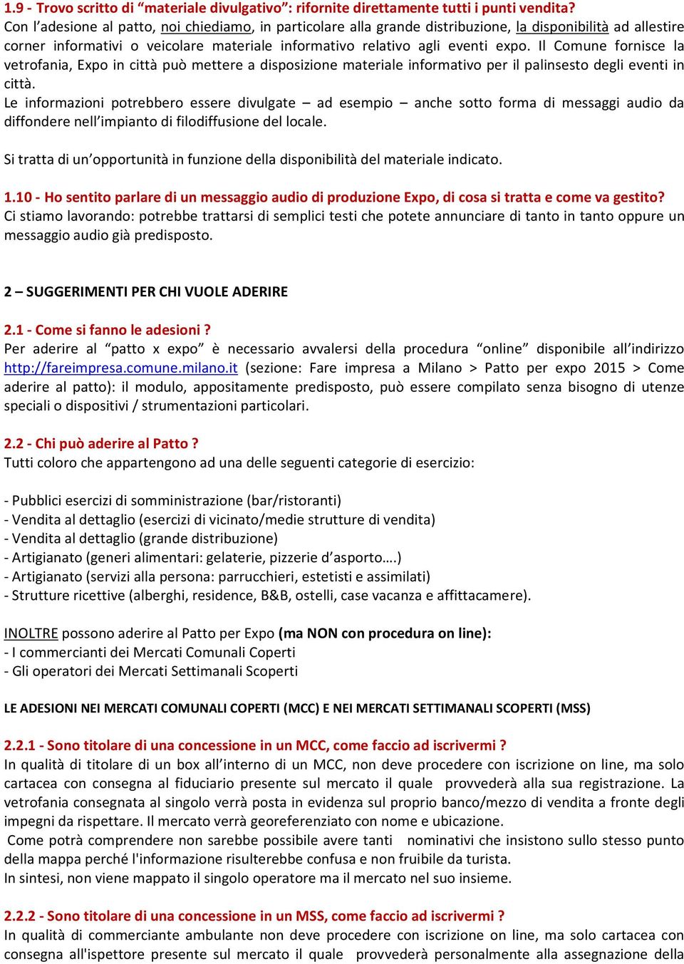 Il Comune fornisce la vetrofania, Expo in città può mettere a disposizione materiale informativo per il palinsesto degli eventi in città.