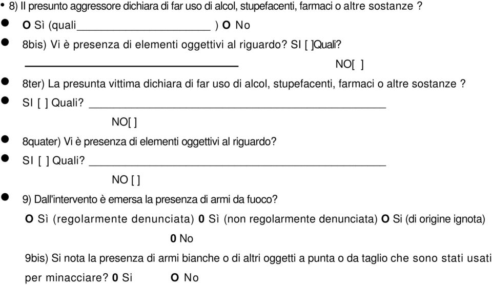 NO[ ] 8ter) La presunta vittima dichiara di far uso di alcol, stupefacenti, farmaci o altre sostanze? Sl [ ] Quali?