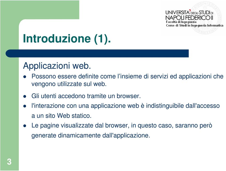 web. Gli utenti accedono tramite un browser.