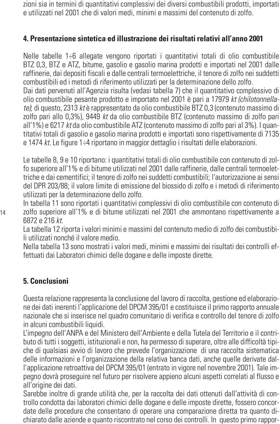 gasolio e gasolio marina prodotti e importati nel 2001 dalle raffinerie, dai depositi fiscali e dalle centrali termoelettriche, il tenore di zolfo nei suddetti combustibili ed i metodi di riferimento