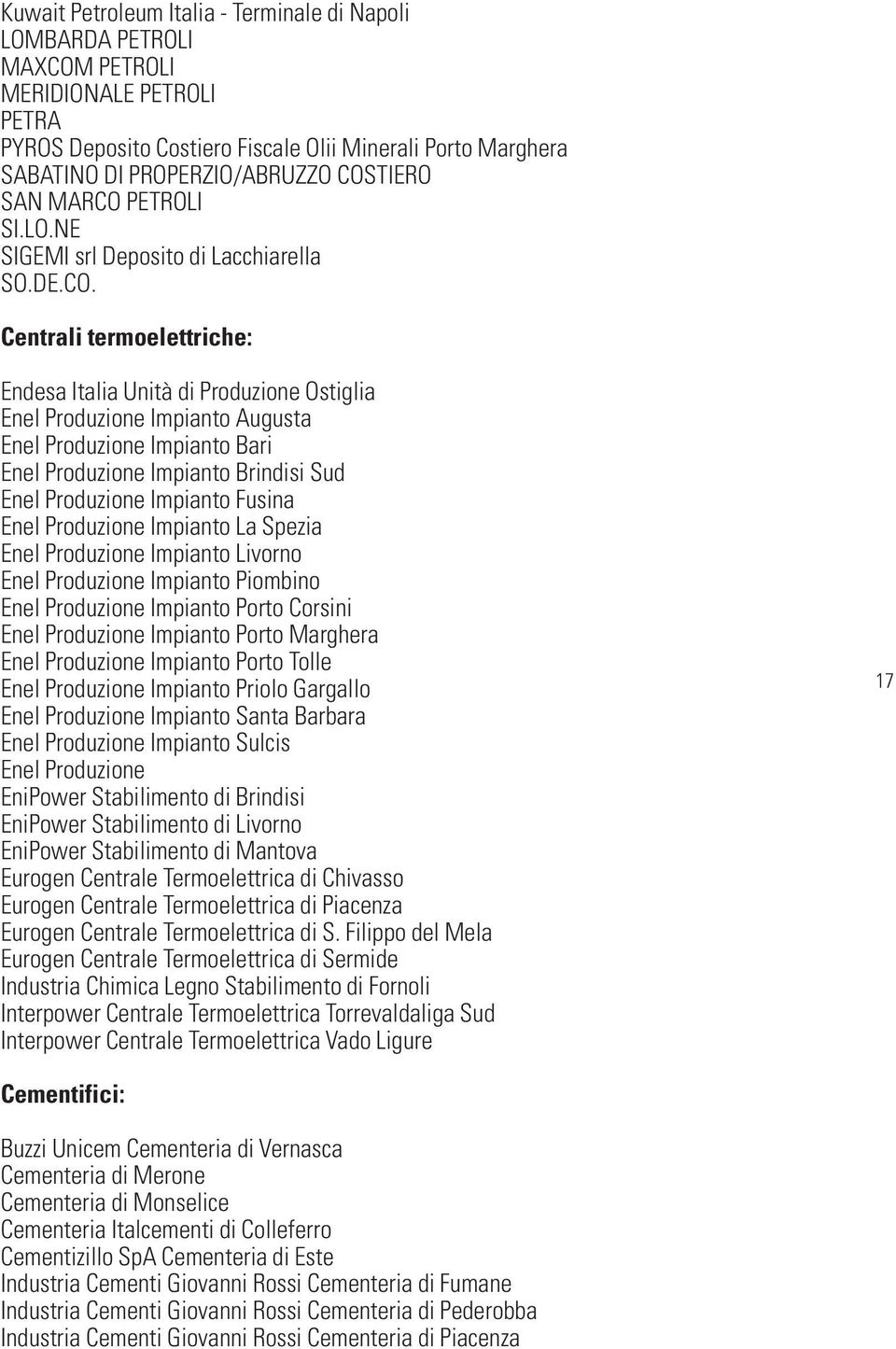 Impianto Bari Enel Produzione Impianto Brindisi Sud Enel Produzione Impianto Fusina Enel Produzione Impianto La Spezia Enel Produzione Impianto Livorno Enel Produzione Impianto Piombino Enel