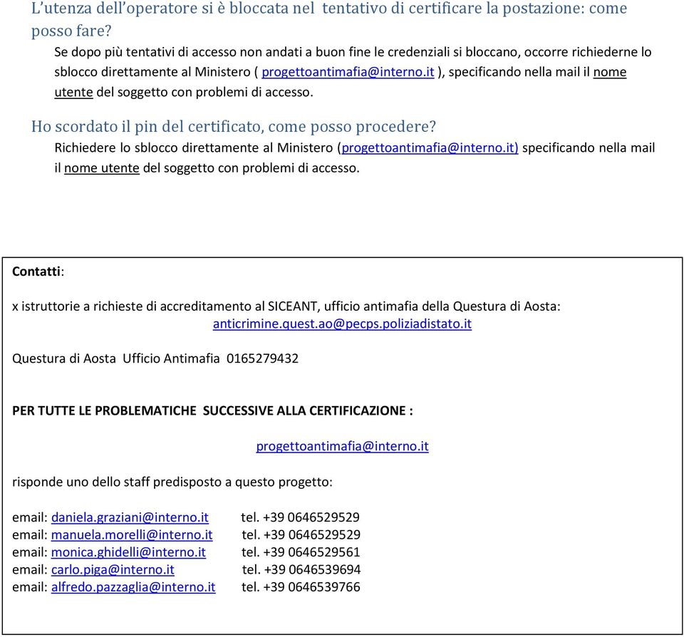 it ), specificando nella mail il nome utente del soggetto con problemi di accesso. Ho scordato il pin del certificato, come posso procedere?