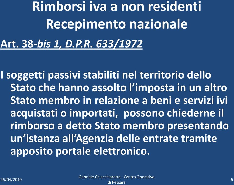 membro in relazione a beni e servizi ivi acquistati o importati, possono chiederne il rimborso a